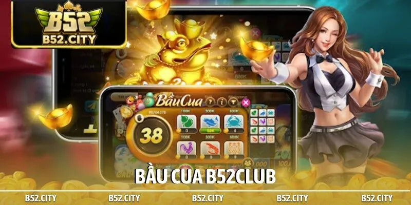 Bầu cua B52club