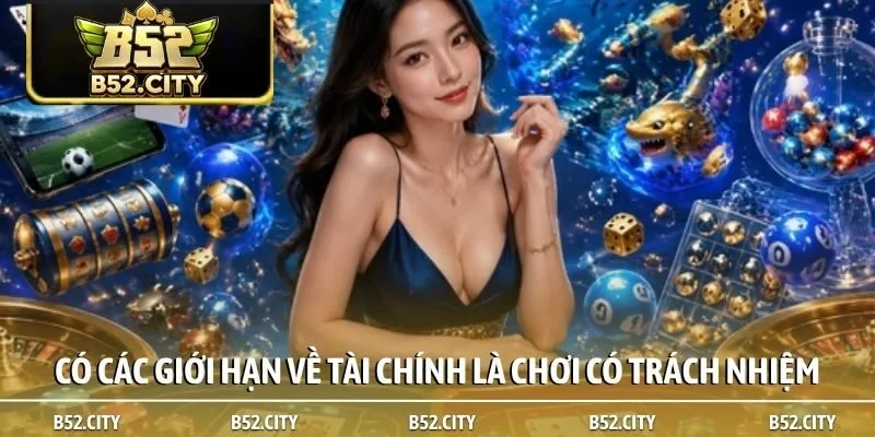 Có các giới hạn về tài chính là chơi có trách nhiệm