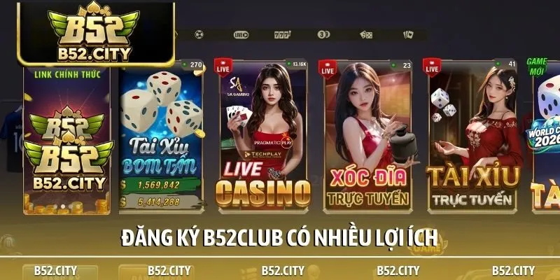 Đăng ký B52club có nhiều lợi ích