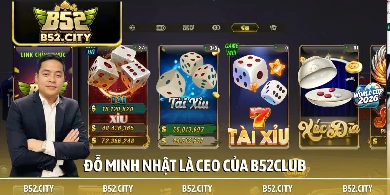 Đỗ Minh Nhật là CEO của B52club