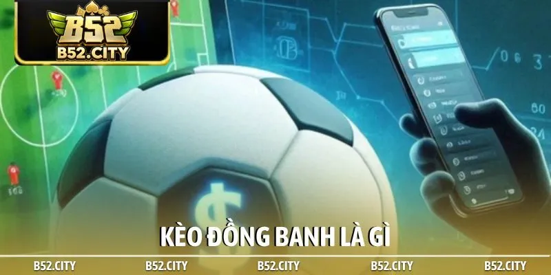 Kèo đồng banh là gì