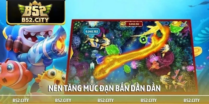 Nên tăng mức đạn bắn dần dần