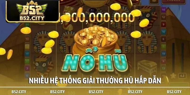 Nhiều hệ thống giải thưởng hũ hấp dẫn