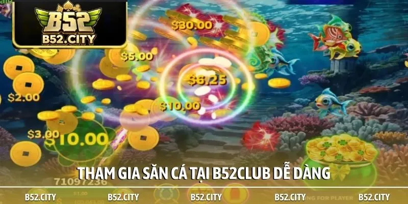 Tham gia săn cá tại B52club dễ dàng