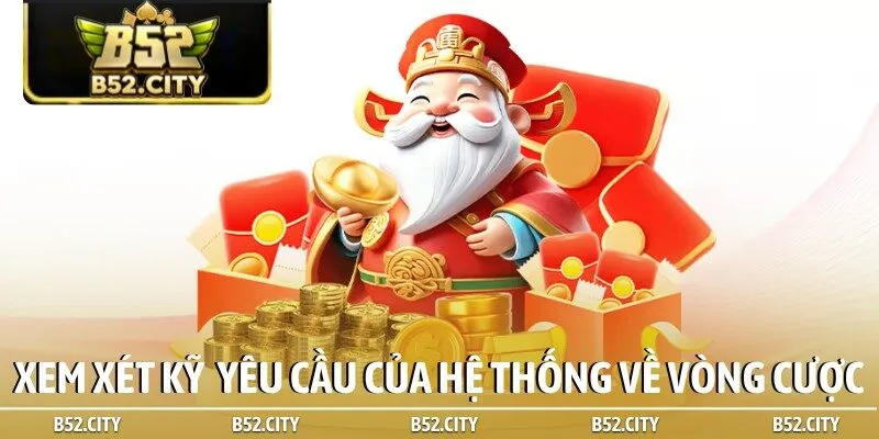 Xem xét kỹ những yêu cầu của hệ thống về vòng cược